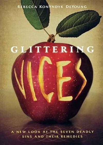 Glittering Vices: A New Look at the Seven Deadly Sins and Their Remedies, Paperback