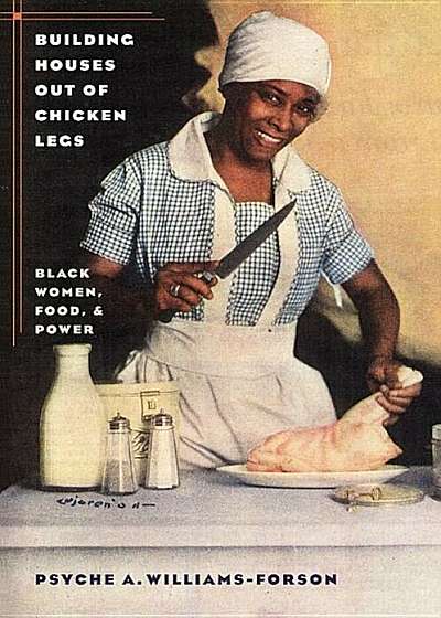 Building Houses Out of Chicken Legs: Black Women, Food, and Power, Paperback