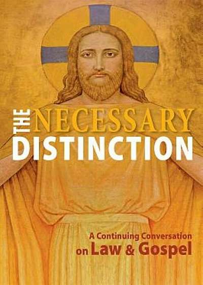 The Necessary Distinction: A Continuing Conversation on Law and Gospel, Paperback