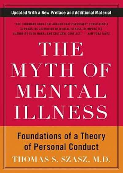 The Myth of Mental Illness: Foundations of a Theory of Personal Conduct, Paperback