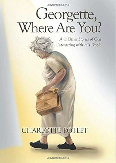 Georgette, Where Are You': And Other Stories of God Interacting with His People, Paperback