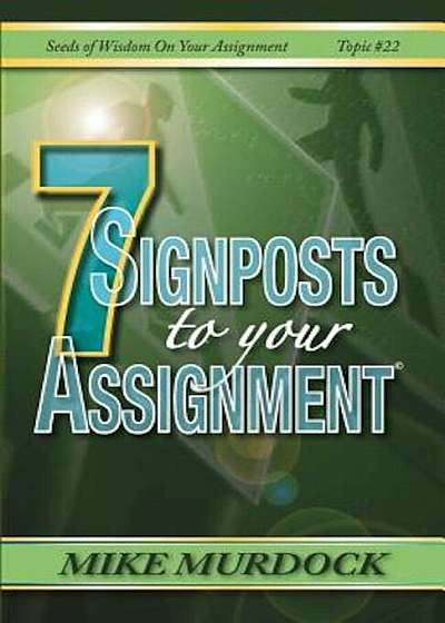 7 Signposts to Your Assignment: Seeds of Wisdom on Your Assignment, Paperback