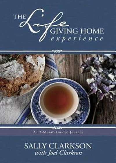 The Lifegiving Home Experience: A 12-Month Guided Journey, Paperback