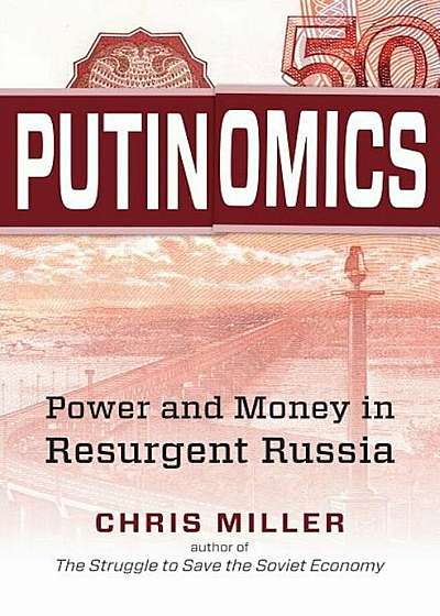 Putinomics: Power and Money in Resurgent Russia, Hardcover