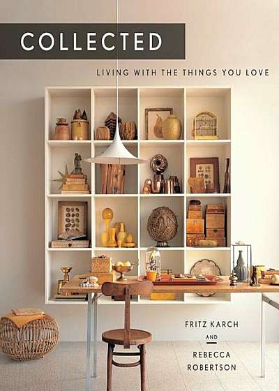 Collected: Living with the Things You Love, Hardcover