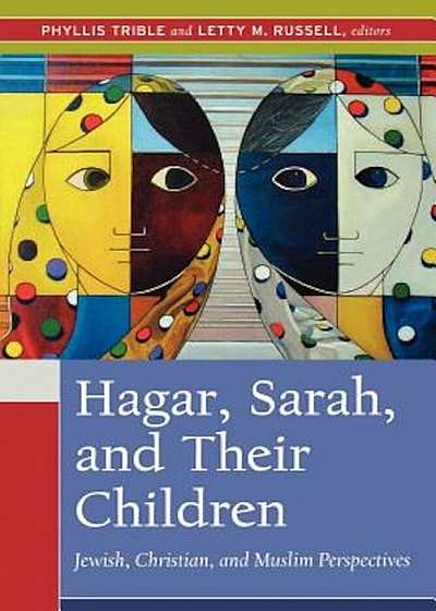 Hagar, Sarah, and Their Children: Jewish, Christian, and Muslim Perspectives, Paperback