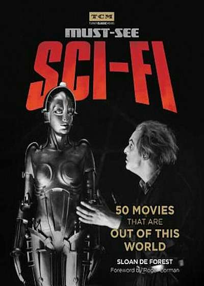 Turner Classic Movies: Must-See Sci-Fi: 50 Movies That Are Out of This World, Paperback