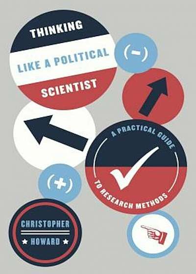 The Thinking Like a Political Scientist: A Practical Guide to Research Methods, Paperback