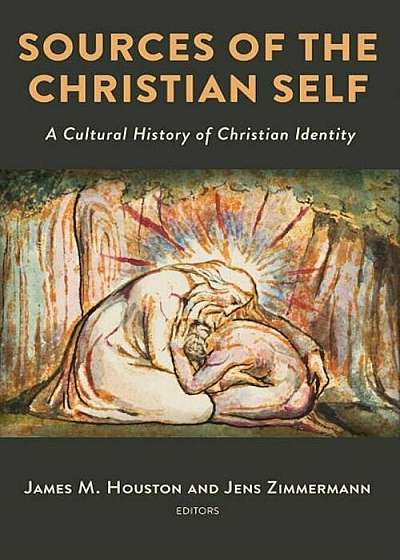 Sources of the Christian Self: A Cultural History of Christian Identity, Hardcover