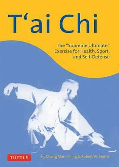 T'Ai Chi: The ''Supreme Ultimate'' Exercise for Health, Sport, and Self-Defense, Paperback