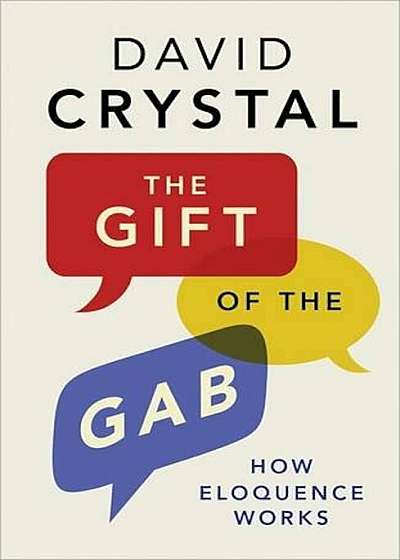 The Gift of the Gab: How Eloquence Works, Paperback