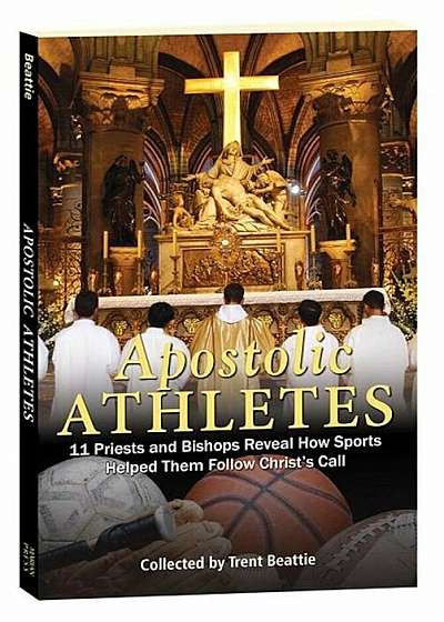 Apostolic Athletes: 11 Priests and Bishops Reveal How Sports Helped Them Follow Christ's Call, Paperback