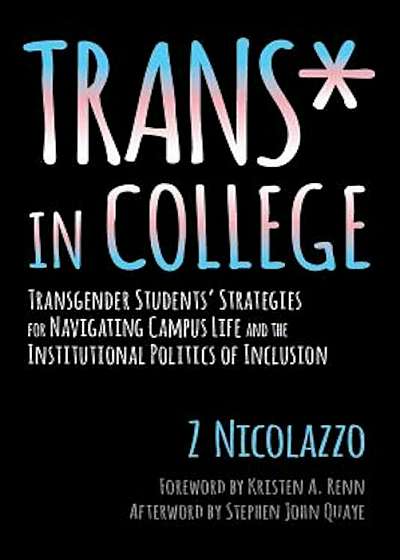 Trans in College: Transgender Students' Strategies for Navigating Campus Life and the Institutional Politics of Inclusion, Paperback