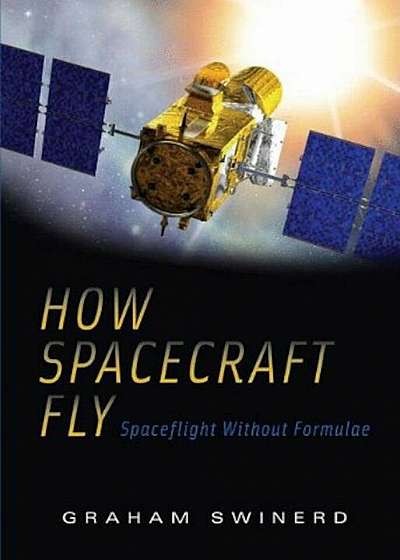 How Spacecraft Fly: Spaceflight Without Formulae, Hardcover