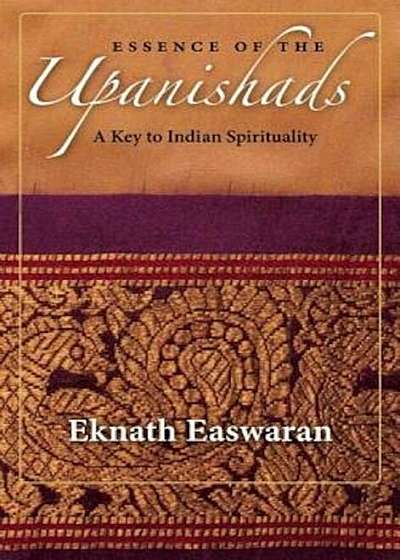 Essence of the Upanishads: A Key to Indian Spirituality, Paperback