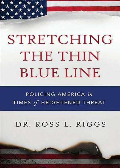 Stretching the Thin Blue Line: Policing America in Times of Heightened Threat, Paperback
