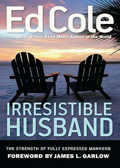 Irresistible Husband: The Strength of Fully Expressed Manhood, Paperback