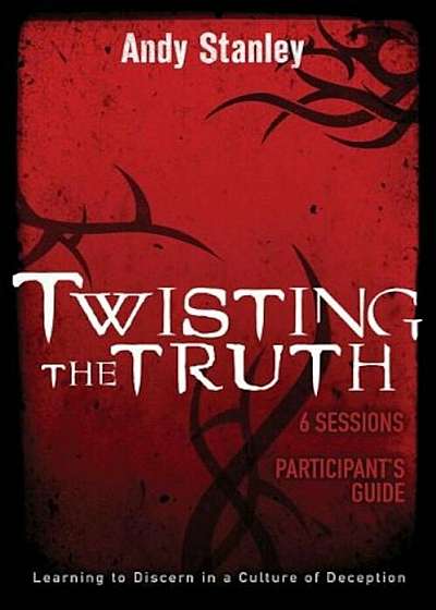 Twisting the Truth Participant's Guide: Learning to Discern in a Culture of Deception, Paperback