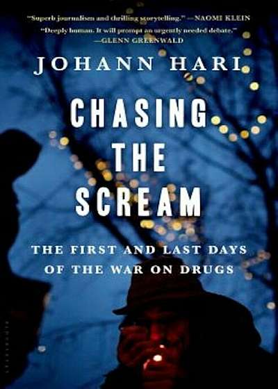 Chasing the Scream: The First and Last Days of the War on Drugs, Hardcover