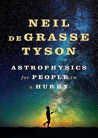 Astrophysics for People in a Hurry, Hardcover