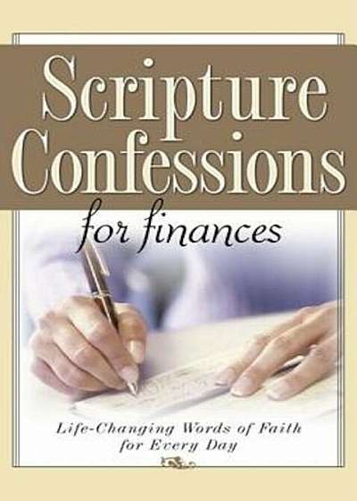 Scripture Confessions for Finances: Life-Changing Words of Faith for Every Day, Paperback