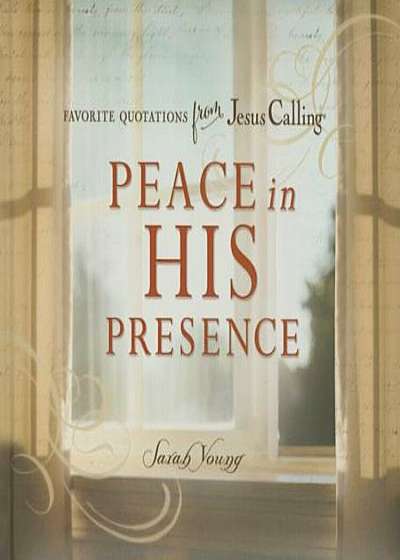 Peace in His Presence: Favorite Quotations from Jesus Calling, Hardcover