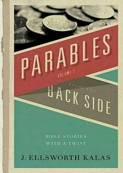 Parables from the Back Side Volume 2: Bible Stories with a Twist, Paperback