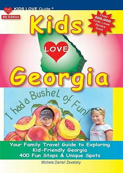 Kids Love Georgia, 4th Edition: Your Family Travel Guide to Exploring Kid Friendly Georgia. 400 Fun Stops & Unique Spots, Paperback