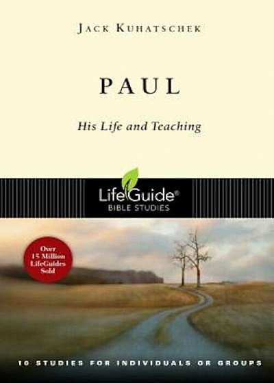 Paul: His Life and Teaching: 10 Studies for Individuals or Groups, Paperback