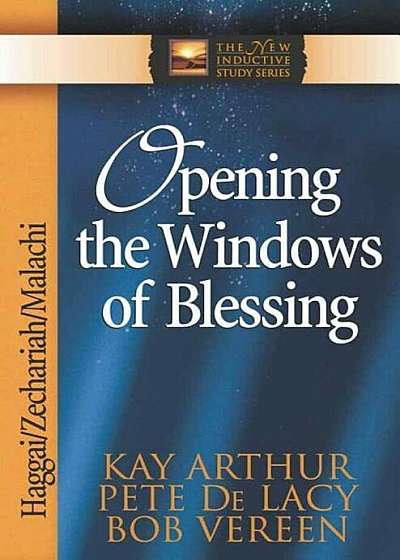 Opening the Windows of Blessing: Haggai, Zechariah, Malachi, Paperback