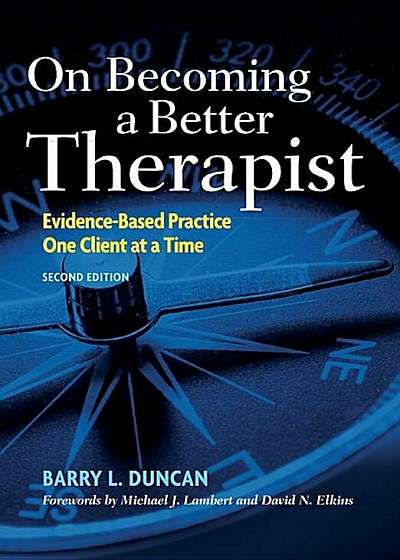 On Becoming a Better Therapist: Evidence-Based Practice One Client at a Time, Hardcover