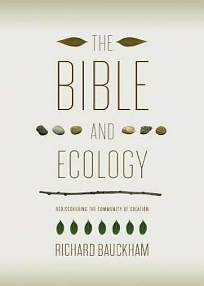 The Bible and Ecology: Rediscovering the Community of Creation, Paperback