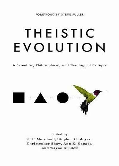Theistic Evolution: A Scientific, Philosophical, and Theological Critique, Hardcover