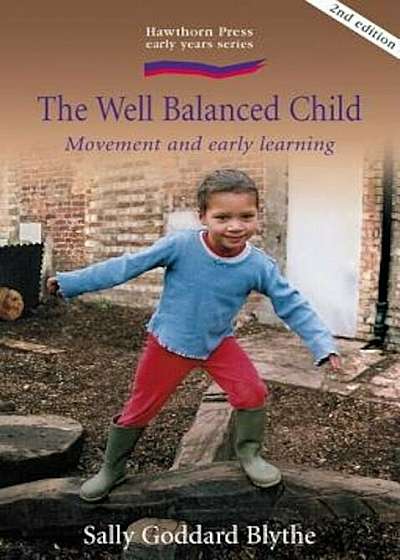 The Well Balanced Child: Movement and Early Learning, Paperback