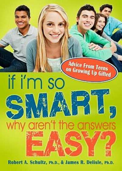 If I'm So Smart, Why Aren't the Answers Easy': Advice from Teens on Growing Up Gifted, Paperback