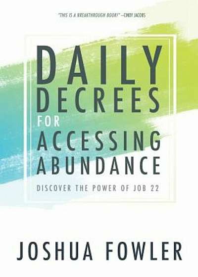 Coperta cărții Daily Decrees for Accessing Abundance: Discover the Power of Job 22, Paperback de Joshua Fowler