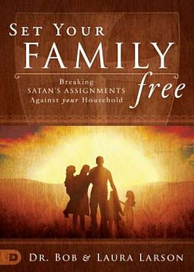 Set Your Family Free: Breaking Demonic Assignments Against Your Household, Paperback