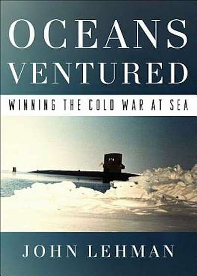 Oceans Ventured: Winning the Cold War at Sea, Hardcover