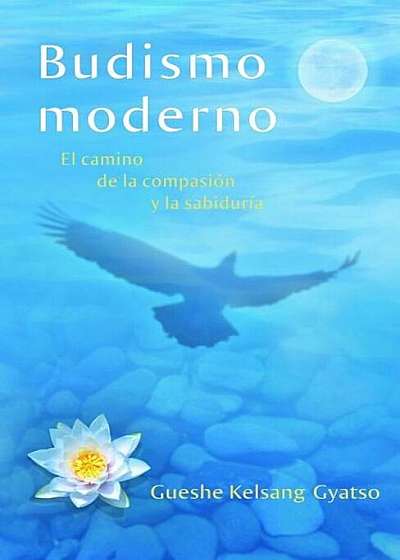 Budismo Moderno (Modern Buddhism): El Camino de la Compasion y La Sabiduria
