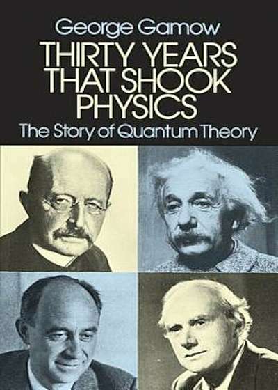 Thirty Years That Shook Physics: The Story of Quantum Theory, Paperback