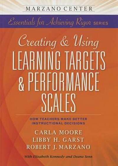 Creating and Using Learning Targets & Performance Scales: How Teachers Make Better Instructional Decisions, Paperback