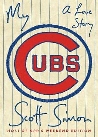 My Cubs: A Love Story, Hardcover