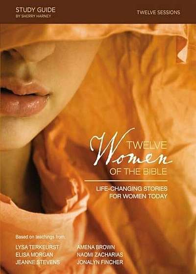 Twelve Women of the Bible Study Guide: Life-Changing Stories for Women Today, Paperback