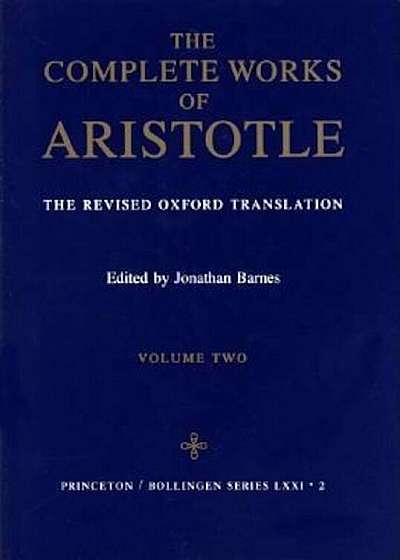Complete Works of Aristotle, Volume 2: The Revised Oxford Translation, Hardcover