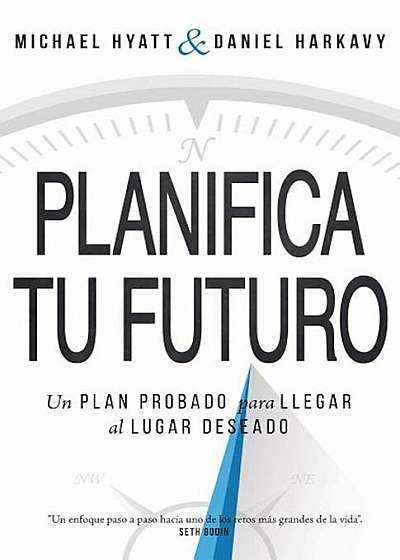 Planifica Tu Futuro: Un Plan Probado Para Llegar Al Lugar Deseado, Paperback