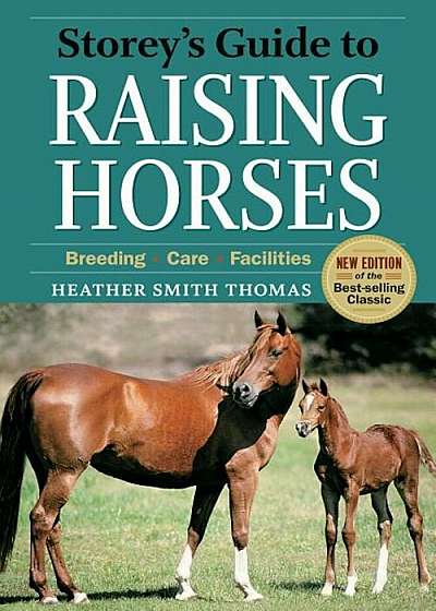 Storey's Guide to Raising Horses, 2nd Edition: Breeding, Care, Facilities, Paperback