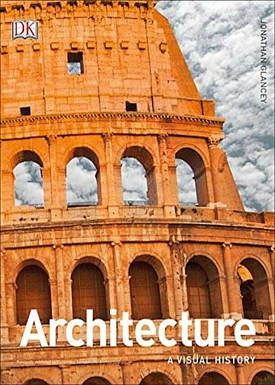 Architecture: A Visual History, Hardcover