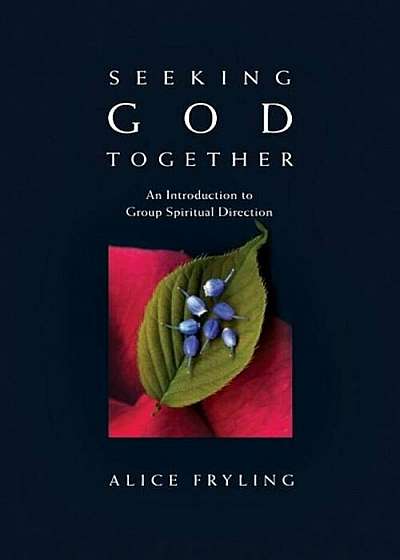 Seeking God Together: An Introduction to Group Spiritual Direction, Paperback