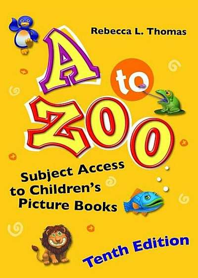 A to Zoo: Subject Access to Children's Picture Books, 10th Edition, Hardcover
