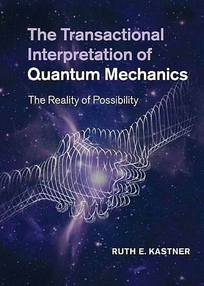 The Transactional Interpretation of Quantum Mechanics: The Reality of Possibility, Paperback